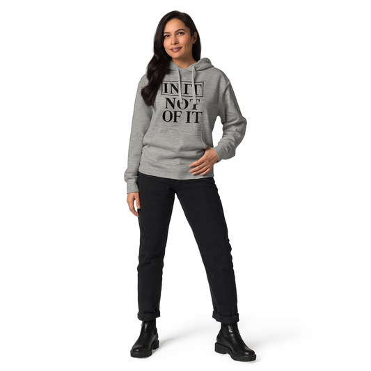 In It, Not Of It Hoodie