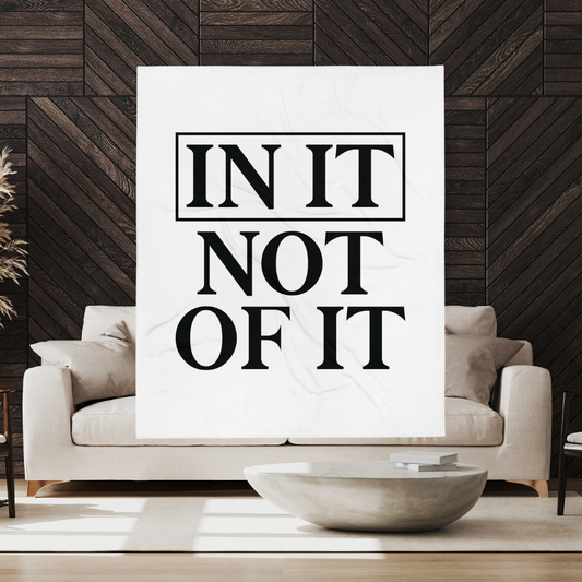 In It, Not Of It Throw Blanket